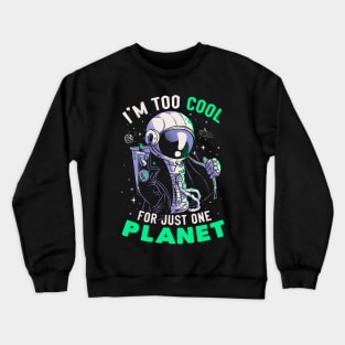 Too Cool For Just One Planet Funny Cool Astronaut Gift Crewneck Sweatshirt